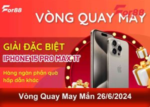 Danh Sách Trúng Thưởng Vòng Quay May Mắn 26/6/2024